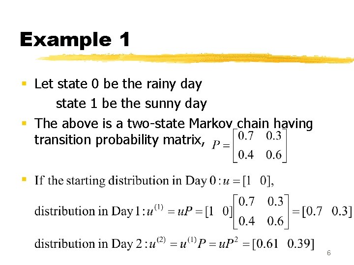 Example 1 § Let state 0 be the rainy day state 1 be the