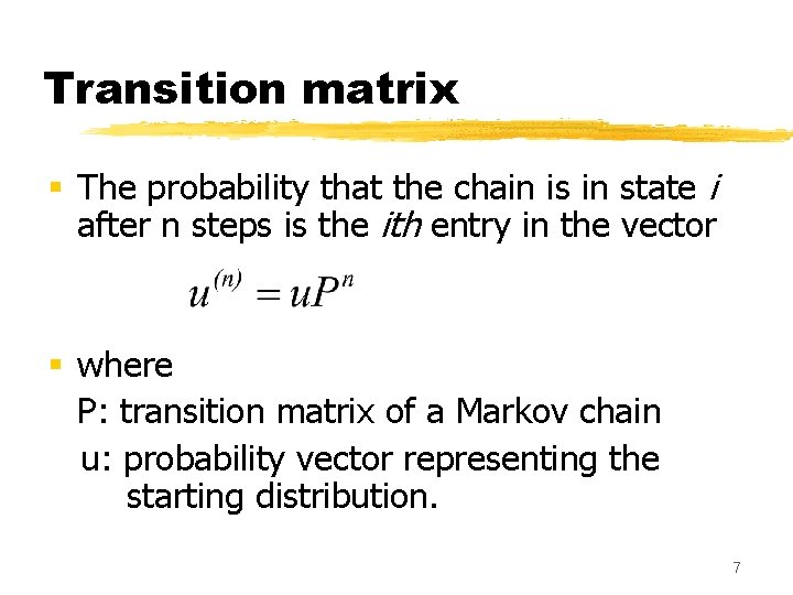 Transition matrix § The probability that the chain is in state i after n