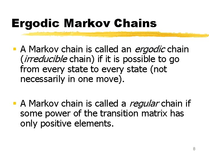 Ergodic Markov Chains § A Markov chain is called an ergodic chain (irreducible chain)