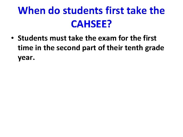 When do students first take the CAHSEE? • Students must take the exam for