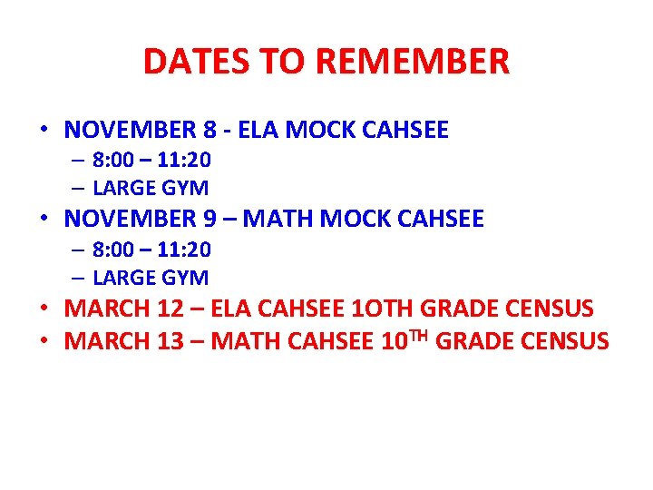 DATES TO REMEMBER • NOVEMBER 8 - ELA MOCK CAHSEE – 8: 00 –