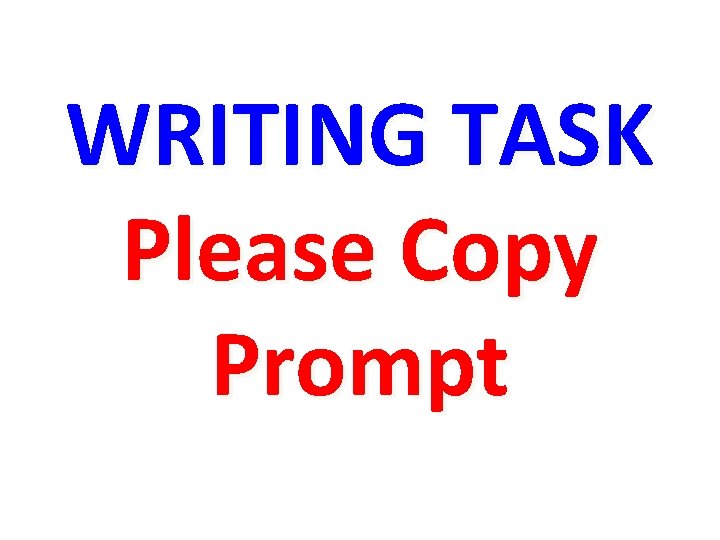 WRITING TASK Please Copy Prompt 