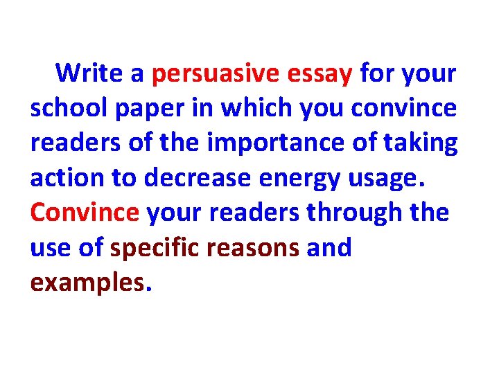 Write a persuasive essay for your school paper in which you convince readers of