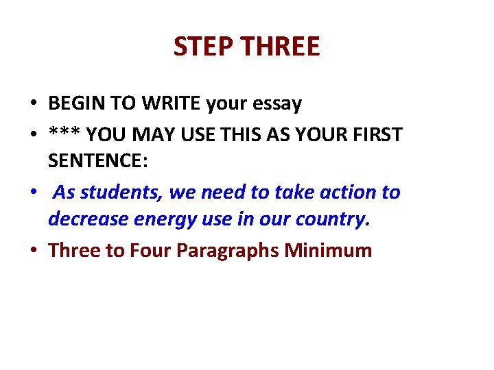 STEP THREE • BEGIN TO WRITE your essay • *** YOU MAY USE THIS