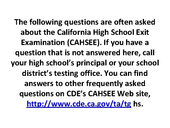 The following questions are often asked about the California High School Exit Examination (CAHSEE).