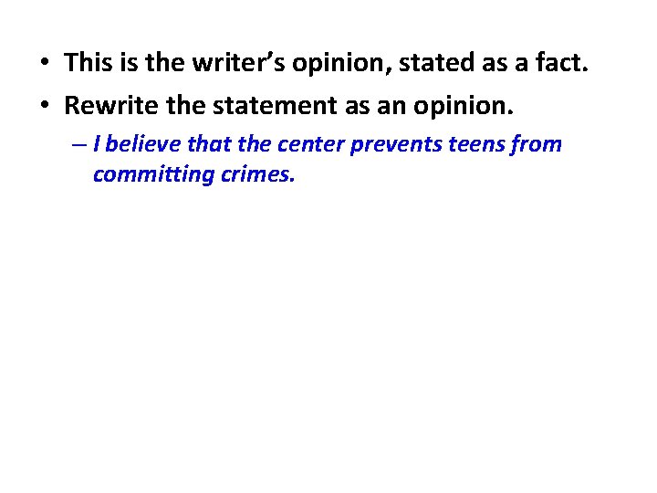  • This is the writer’s opinion, stated as a fact. • Rewrite the