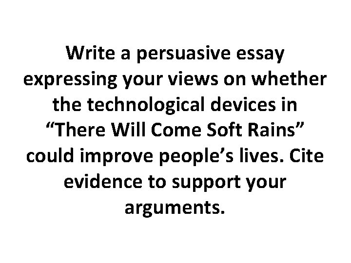 Write a persuasive essay expressing your views on whether the technological devices in “There