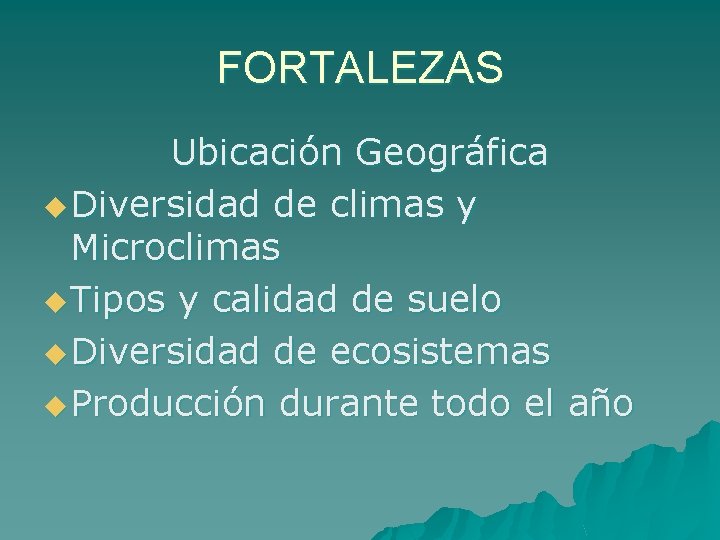 FORTALEZAS Ubicación Geográfica u Diversidad de climas y Microclimas u Tipos y calidad de