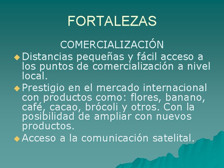 FORTALEZAS COMERCIALIZACIÓN u Distancias pequeñas y fácil acceso a los puntos de comercialización a