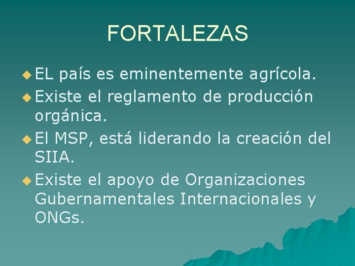 FORTALEZAS u EL país es eminentemente agrícola. u Existe el reglamento de producción orgánica.