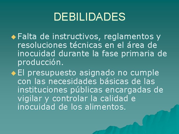 DEBILIDADES u Falta de instructivos, reglamentos y resoluciones técnicas en el área de inocuidad