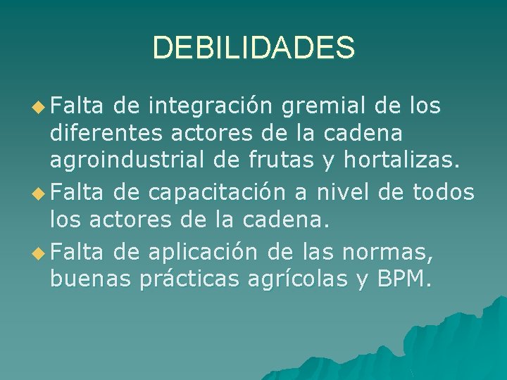 DEBILIDADES u Falta de integración gremial de los diferentes actores de la cadena agroindustrial