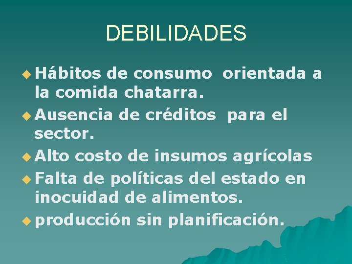 DEBILIDADES u Hábitos de consumo orientada a la comida chatarra. u Ausencia de créditos