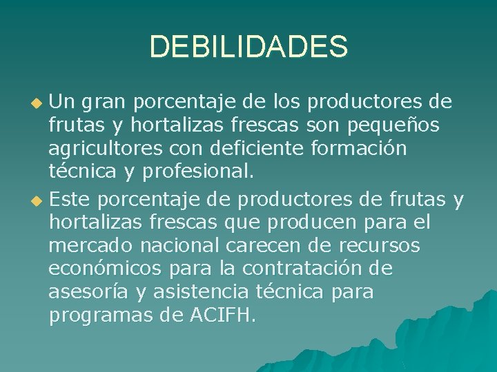 DEBILIDADES Un gran porcentaje de los productores de frutas y hortalizas frescas son pequeños