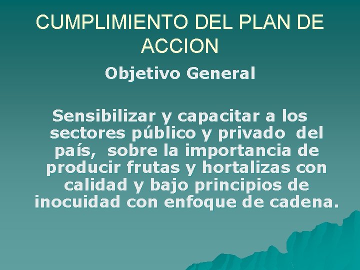 CUMPLIMIENTO DEL PLAN DE ACCION Objetivo General Sensibilizar y capacitar a los sectores público