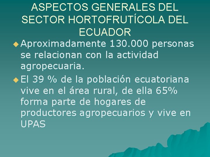 ASPECTOS GENERALES DEL SECTOR HORTOFRUTÍCOLA DEL ECUADOR u Aproximadamente 130. 000 personas se relacionan