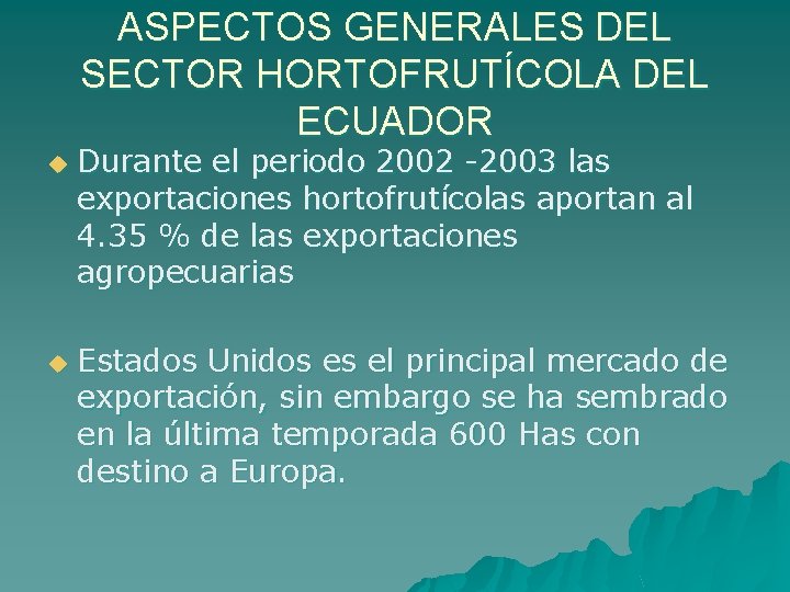 ASPECTOS GENERALES DEL SECTOR HORTOFRUTÍCOLA DEL ECUADOR u u Durante el periodo 2002 -2003