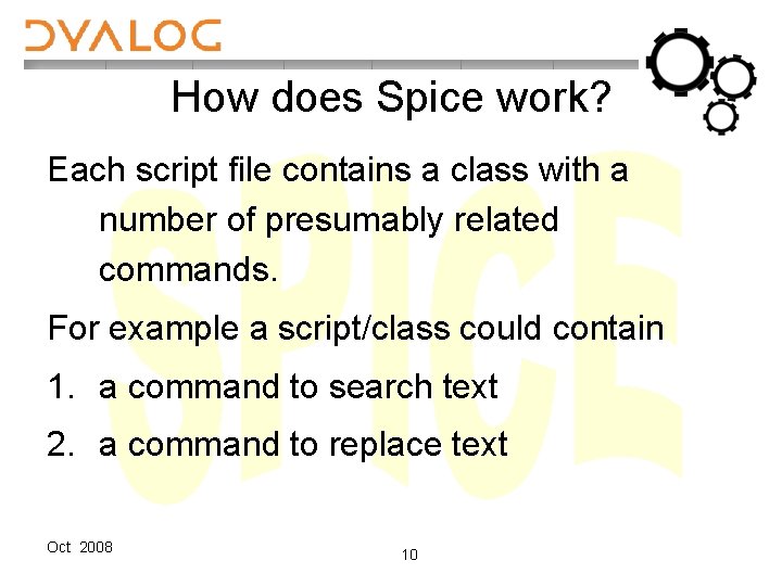 How does Spice work? Each script file contains a class with a number of