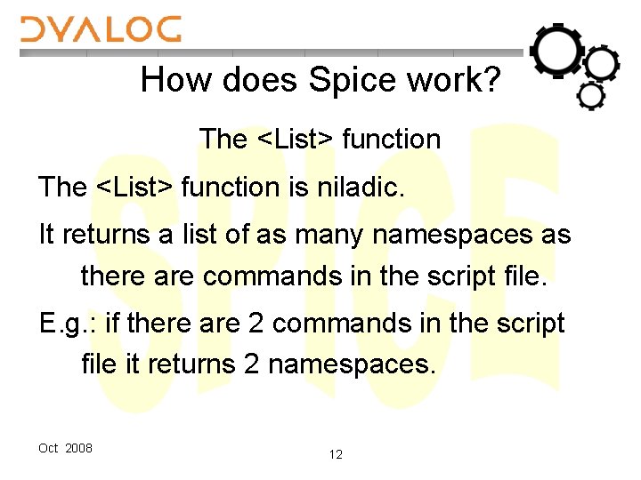 How does Spice work? The <List> function is niladic. It returns a list of