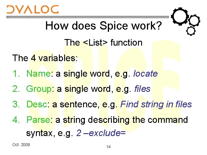 How does Spice work? The <List> function The 4 variables: 1. Name: a single