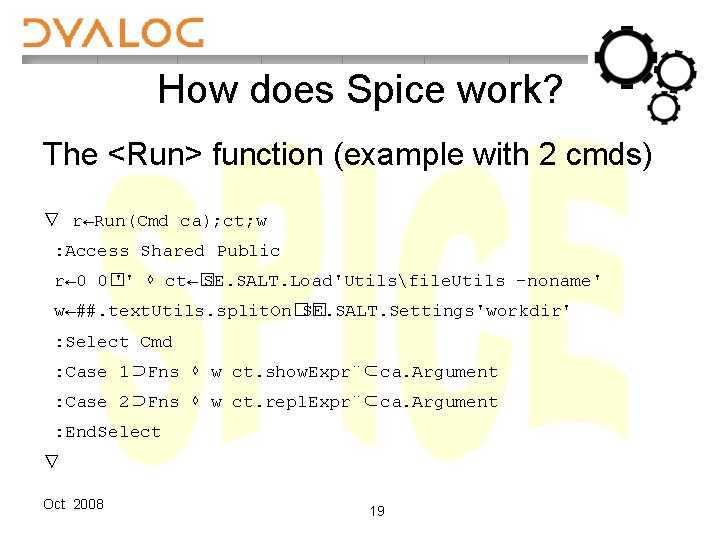 How does Spice work? The <Run> function (example with 2 cmds) ∇ r←Run(Cmd ca);