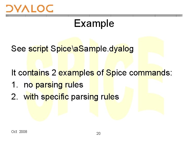 Example See script Spicea. Sample. dyalog It contains 2 examples of Spice commands: 1.