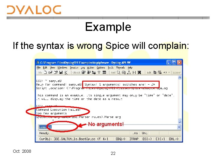 Example If the syntax is wrong Spice will complain: No arguments! Oct 2008 22