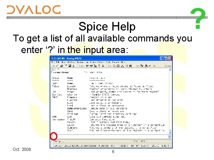 Spice Help ? To get a list of all available commands you enter ‘?