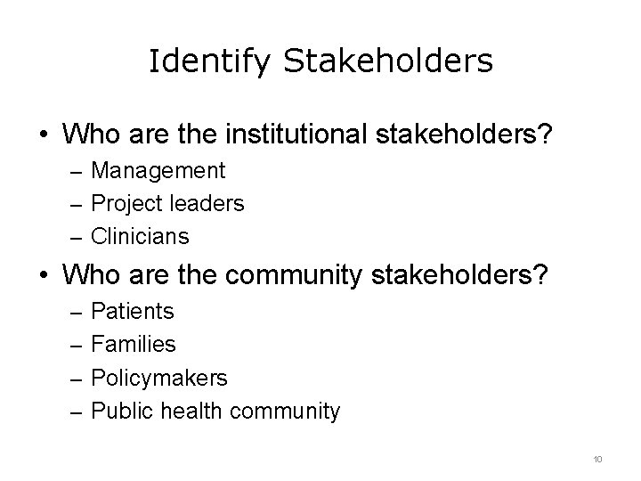 Identify Stakeholders • Who are the institutional stakeholders? – Management – Project leaders –