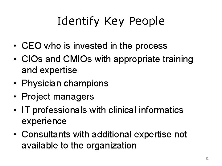 Identify Key People • CEO who is invested in the process • CIOs and