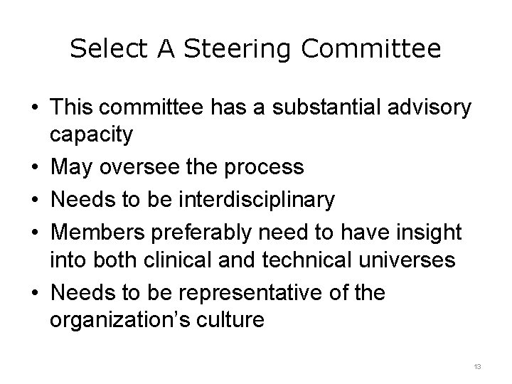 Select A Steering Committee • This committee has a substantial advisory capacity • May