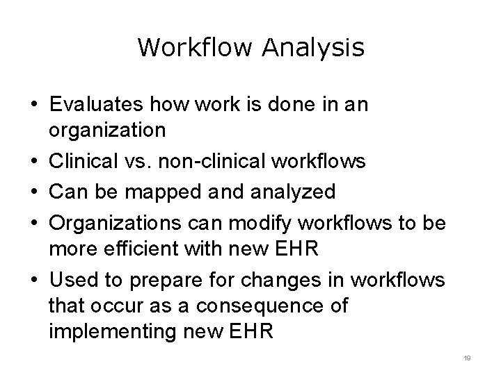 Workflow Analysis • Evaluates how work is done in an organization • Clinical vs.