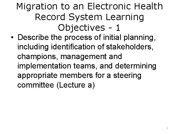 Migration to an Electronic Health Record System Learning Objectives - 1 • Describe the