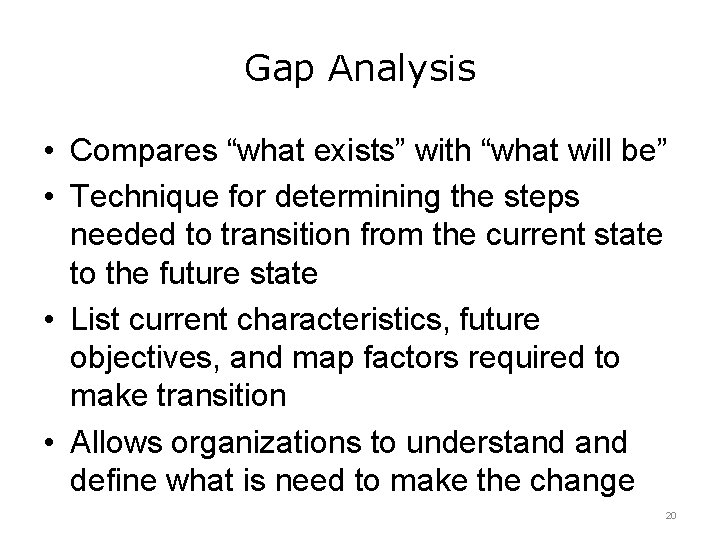 Gap Analysis • Compares “what exists” with “what will be” • Technique for determining