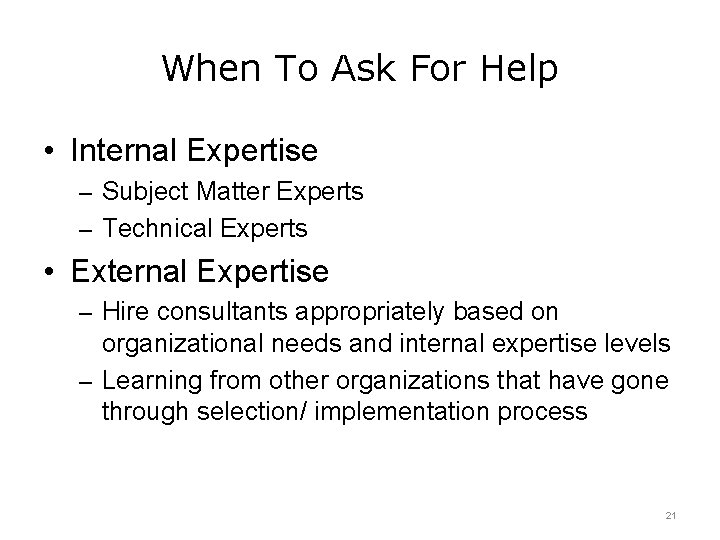 When To Ask For Help • Internal Expertise – Subject Matter Experts – Technical