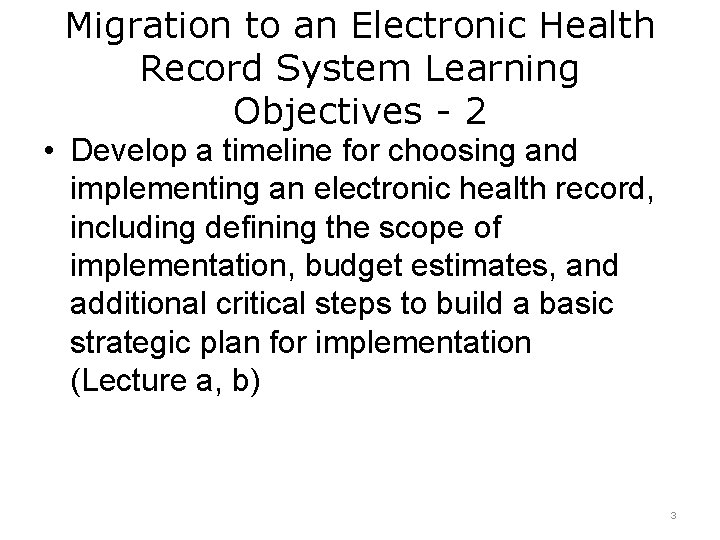 Migration to an Electronic Health Record System Learning Objectives - 2 • Develop a