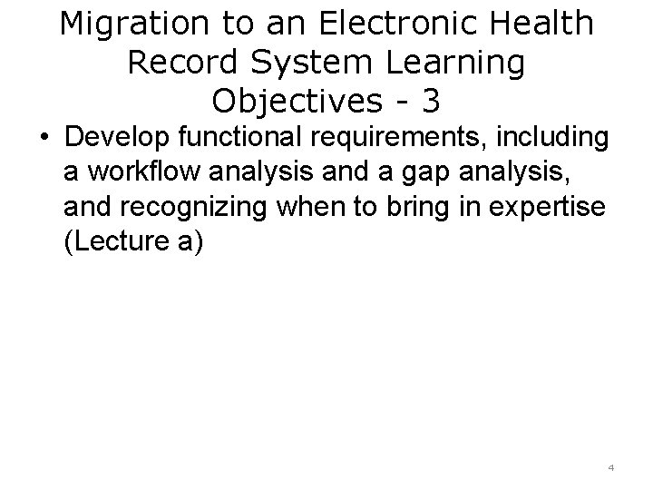 Migration to an Electronic Health Record System Learning Objectives - 3 • Develop functional