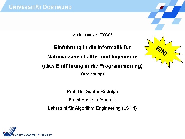 Wintersemester 2005/06 Einführung in die Informatik für Naturwissenschaftler und Ingenieure (alias Einführung in die