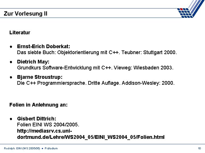 Zur Vorlesung II Literatur ● Ernst-Erich Doberkat: Das siebte Buch: Objektorientierung mit C++. Teubner: