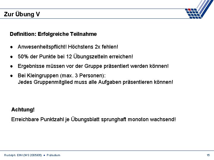 Zur Übung V Definition: Erfolgreiche Teilnahme ● Anwesenheitspflicht! Höchstens 2 x fehlen! ● 50%