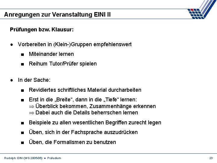 Anregungen zur Veranstaltung EINI II Prüfungen bzw. Klausur: ● Vorbereiten in (Klein-)Gruppen empfehlenswert ■