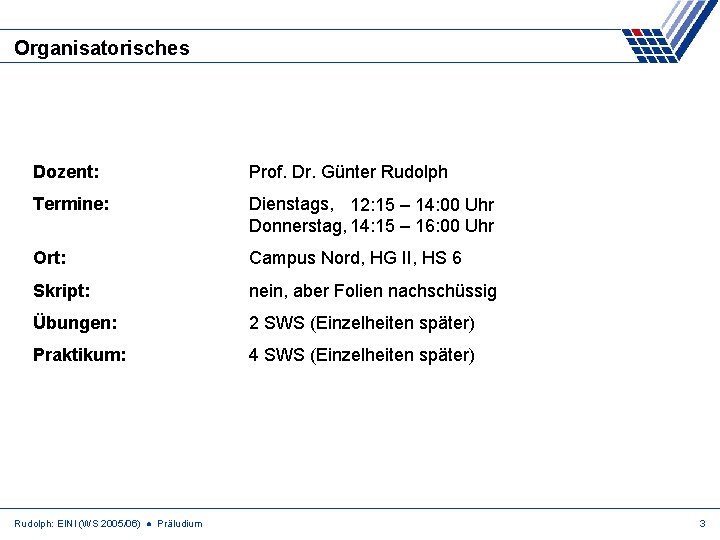 Organisatorisches Dozent: Prof. Dr. Günter Rudolph Termine: Dienstags, 12: 15 – 14: 00 Uhr