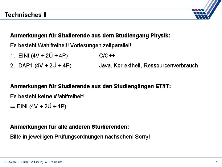 Technisches II Anmerkungen für Studierende aus dem Studiengang Physik: Es besteht Wahlfreiheit! Vorlesungen zeitparallel!