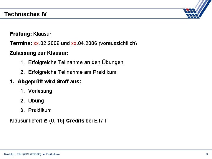 Technisches IV Prüfung: Klausur Termine: xx. 02. 2006 und xx. 04. 2006 (voraussichtlich) Zulassung