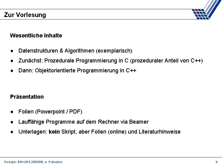 Zur Vorlesung Wesentliche Inhalte ● Datenstrukturen & Algorithmen (exemplarisch) ● Zunächst: Prozedurale Programmierung in