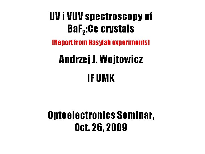 UV i VUV spectroscopy of Ba. F 2: Ce crystals (Report from Hasylab experiments)