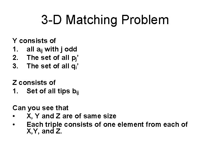 3 -D Matching Problem Y consists of 1. all aij with j odd 2. 3 -D Matching Problem Y consists of 1. all aij with j odd 2.