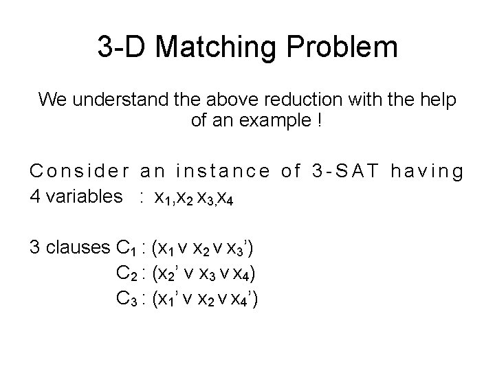3 -D Matching Problem We understand the above reduction with the help of an 3 -D Matching Problem We understand the above reduction with the help of an