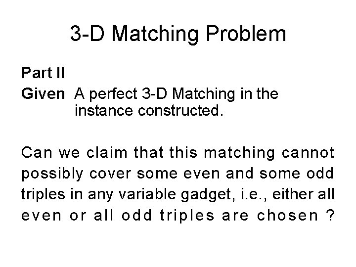 3 -D Matching Problem Part II Given A perfect 3 -D Matching in the 3 -D Matching Problem Part II Given A perfect 3 -D Matching in the
