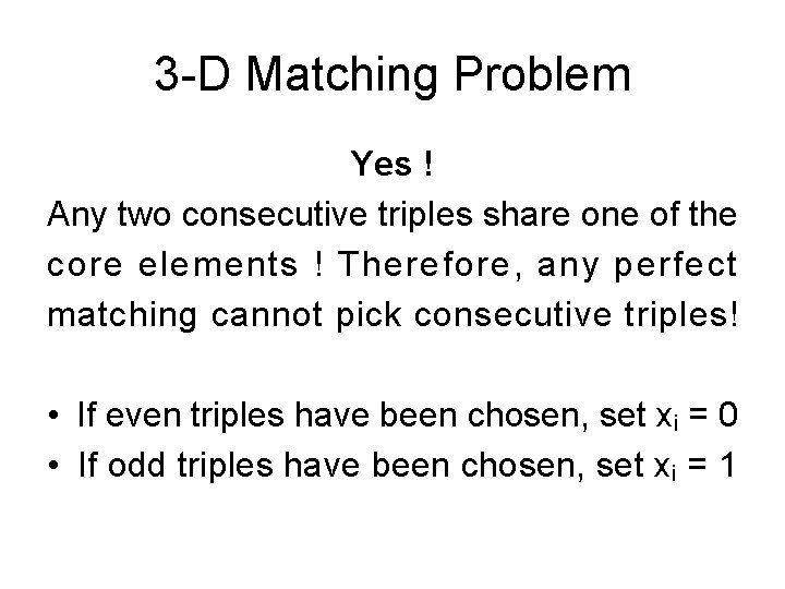 3 -D Matching Problem Yes ! Any two consecutive triples share one of the 3 -D Matching Problem Yes ! Any two consecutive triples share one of the